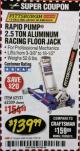 Harbor Freight Coupon RAPID PUMP 2.5 TON ALUMINUM RACING JACK Lot No. 62531/62589/62309 Expired: 2/28/18 - $139.99