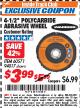 Harbor Freight ITC Coupon 4-1/2" POLYCARBIDE ABRASIVE WHEEL Lot No. 60571/94017 Expired: 7/31/17 - $3.99